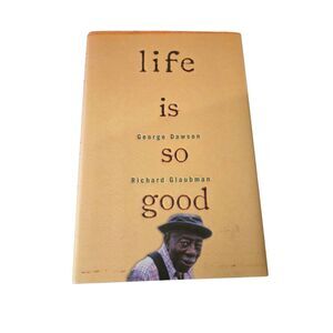 Life is so good by George Dawson - random house books - isbn 037550396x